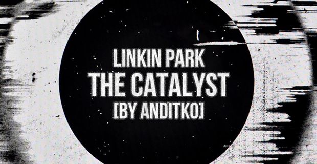 Linkin Park - The Catalyst [By ANDiTKO]