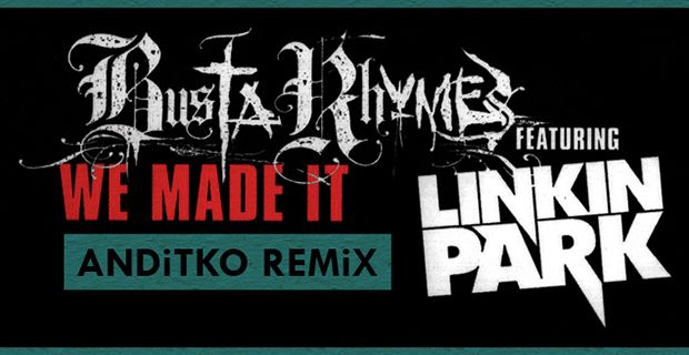 Busta Rhymes - We Made It featuring Linkin Park [ReMix By ANDiTKO]